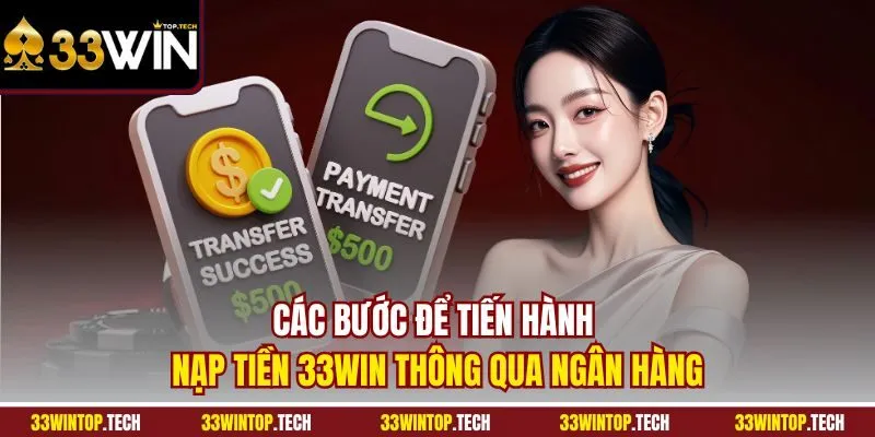 Các bước để tiến hành nạp tiền 33Win thông qua ngân hàng